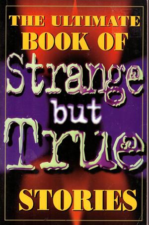 Ultimate book of strange but true stories