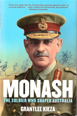 Monash - The soldier who shaped Australia